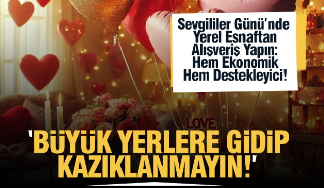 Isparta'da Sevgililer Günü’nde Yerel Esnaftan Alışveriş Yapın: Hem Ekonomik Hem Destekleyici!