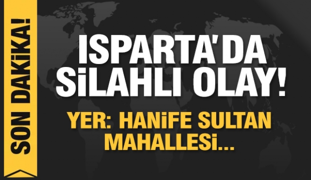 Isparta'da silahlı olay!