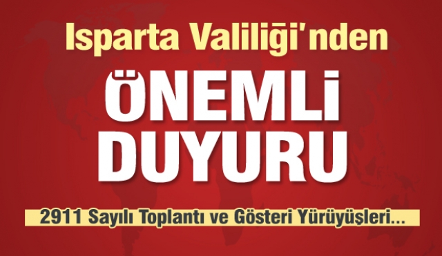ISPARTA'DA TOPLANMA BÖLGELERİ, YÜRÜYÜŞ GÜZERGAHLARI, MİTİNG VE DAĞILMA ALANLARI İLE İLGİLİ DÜZENLEME YAPILDI