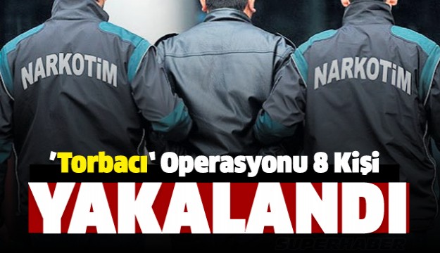 Isparta'da 'Torbacı' Operasyonu! 8 Kişi Yakalandı