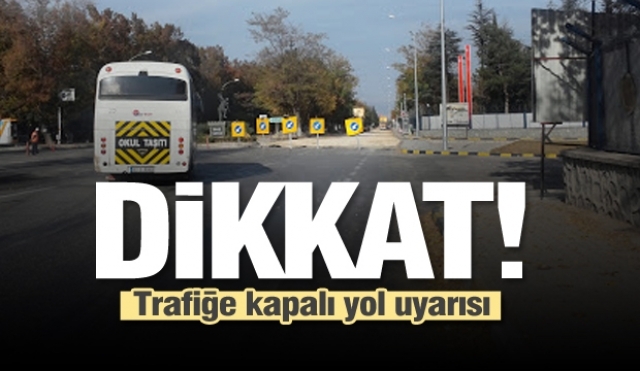 Isparta'da trafiğe kapalı yol uyarısı...