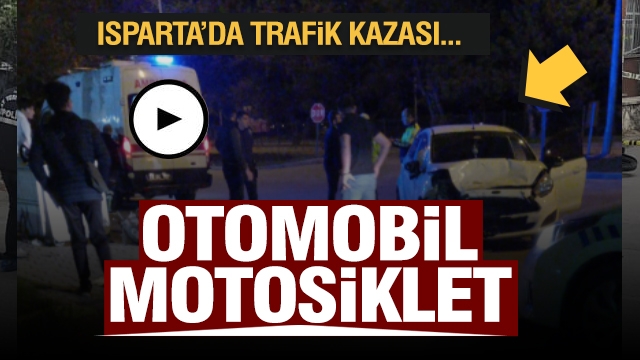 ISPARTA'DA TRAFİK KAZASI