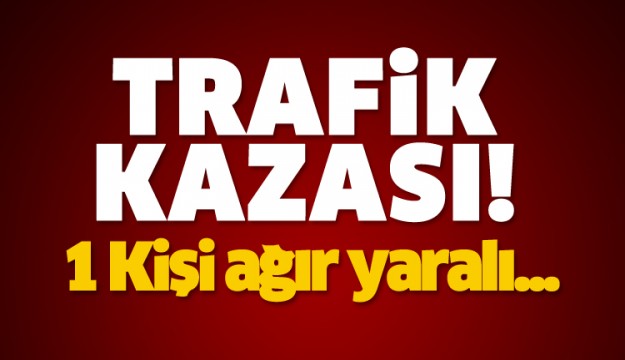 ISPARTA'DA TRAFİK KAZASI! 1 AĞIR YARALI