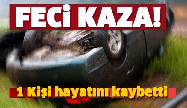 ISPARTA'DA TRAFİK KAZASI' 1 KİŞİ ÖLDÜ