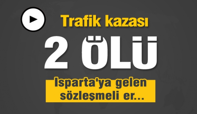 Isparta'da trafik kazası: 2 ölü