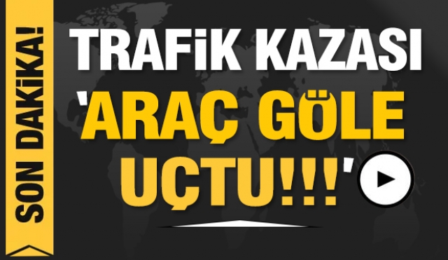 ISPARTA'DA TRAFİK KAZASI: ARAÇ GÖLE UÇTU