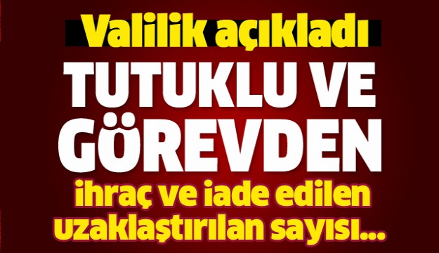 ISPARTA'DA TUTUKLANAN-GÖREVDEN İHRAÇ EDİLEN - İADE EDİLEN VE UZAKLAŞTIRILAN PERSONEL SAYISI