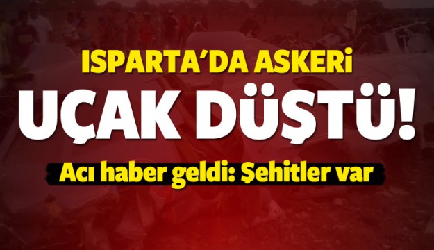 Isparta'da uçak düştü: Şehitler var!