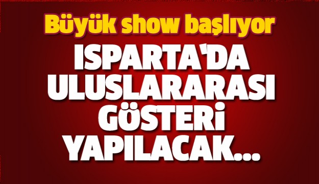 ISPARTA'DA ULUSLARARASI SHOW