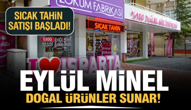 Isparta'da üretilen en doğal gül ve lavanta ürünleri için Eylül Minel!