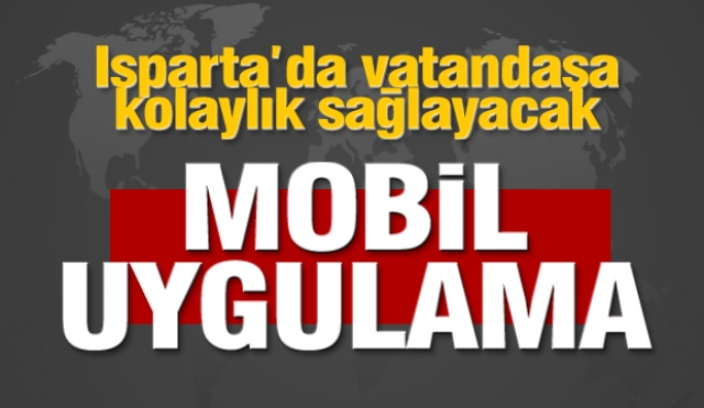 Isparta'da vatandaşa kolaylık sağlayacak mobil  uygulama
