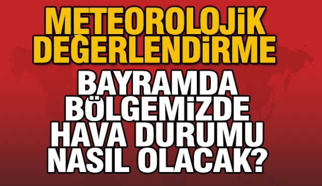 ISPARTA'DA VE BÖLGEMİZDE HAVALAR NASIL OLACAK?