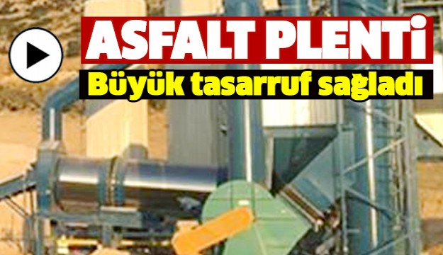 ISPARTA'DA YAPILAN ASFALT PLENTİ BÜYÜK TASARRUF SAĞLADI