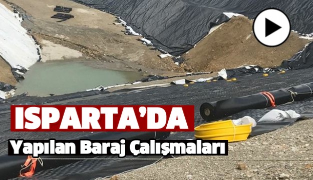 ISPARTA'DA YAPILAN BARAJ ÇALIŞMALARI