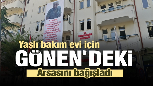 Isparta'da yaşlı bakım evi için arsasını bağışladı