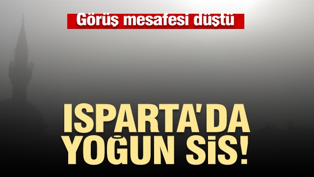 Isparta'da yoğun sis etkili oldu 2019