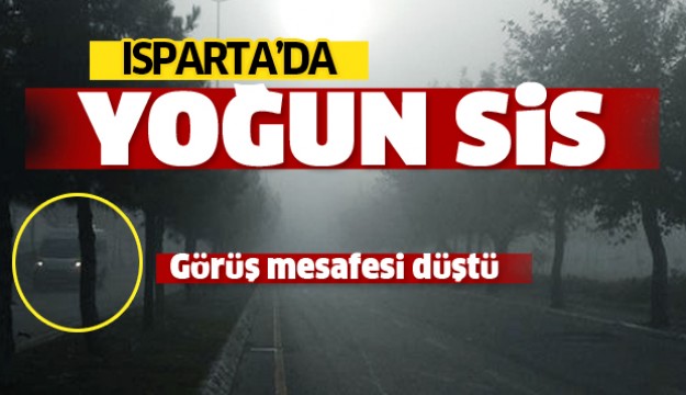 Isparta'da Yoğun Sis Etkisini Gösterdi