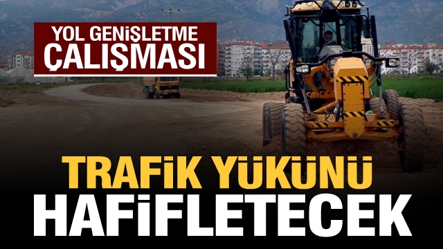 Isparta'da yol genişletme çalışması! ''trafik yükü daha da hafiflemiş olacak''