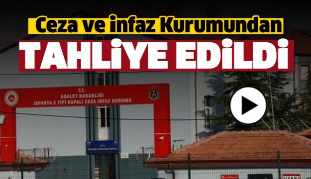 ISPARTA'DA YÜZLERCE HÜKÜMLÜ TAHLİYE EDİLDİ!