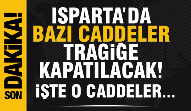 Isparta'daki Bu Caddeler Trafiğe Kapatılacak!