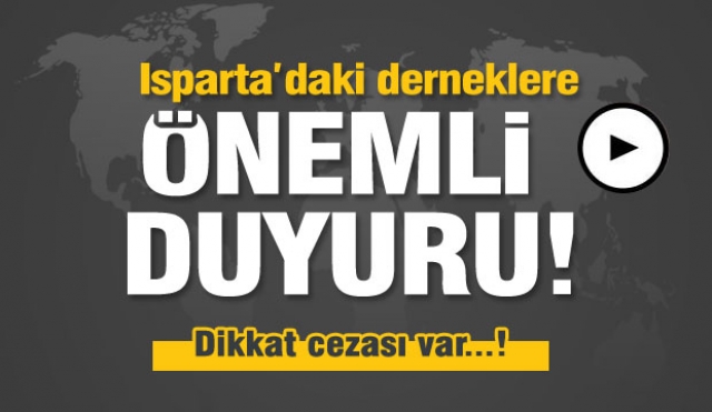 Isparta'daki derneklere önemli duyuru...Dikkat cezası var!