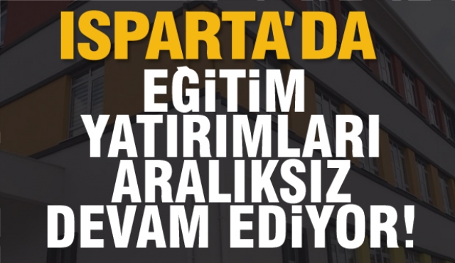Isparta'daki Eğitim Yatırımları Aralıksız Devam Ediyor
