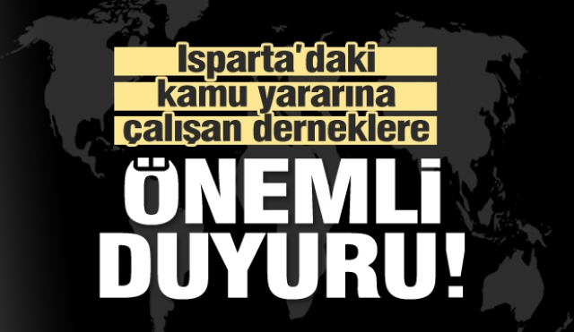 Isparta'daki kamu yararına çalışan derneklere ilişkin önemli duyuru!