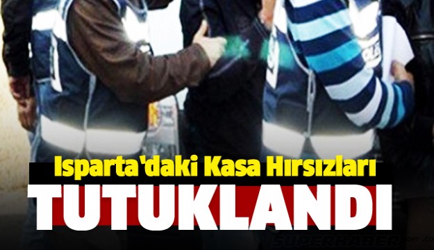  Isparta'daki kasa hırsızları tutuklandı  