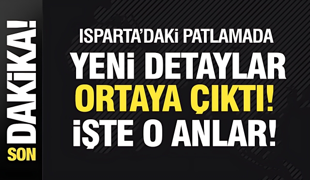 Isparta'daki Patlamanın Detayları Ortaya Çıktı