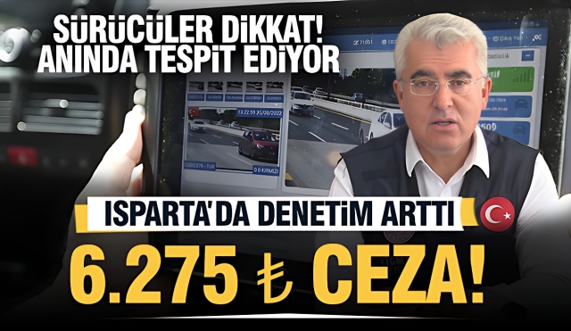 Ispartadaki Sürücüler Dikkat! Anında Tespit Ediliyor!
