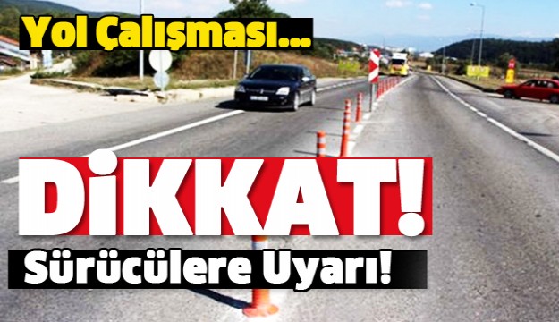 ISPARTA'DAKİ SÜRÜCÜLER DİKKAT! YOL ÇALIŞMASI