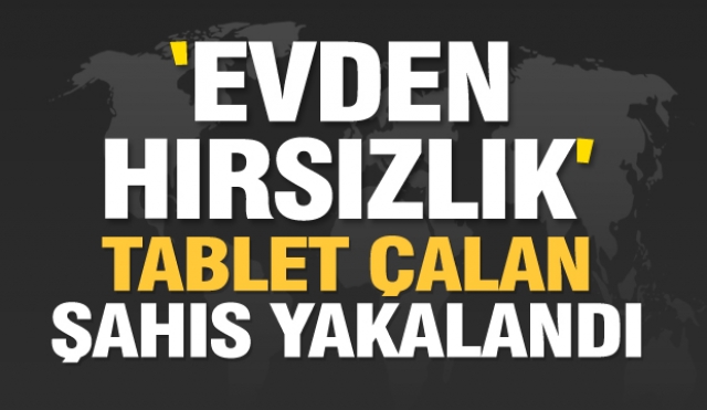 Isparta'daki tablet hırsızı yakalandı