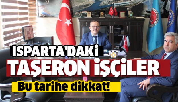 ISPARTA'DAKİ TAŞERON İŞÇİLER BU HABERE DİKKAT!