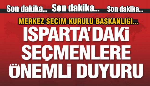 ISPARTA'DAKİ TÜM SEÇMENLERE DUYURU