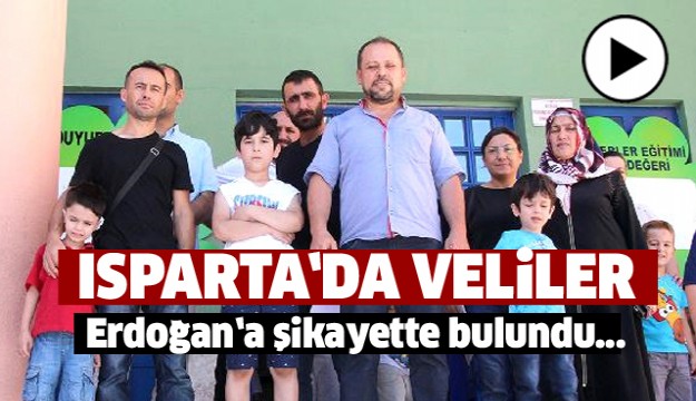 Isparta'daki Veliler  Cumhurbaşkanı'na Şikayette Bulundu