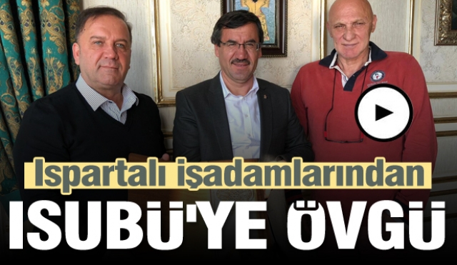 Ispartalı İş Adamlarından ISUBÜ'ye Övgü