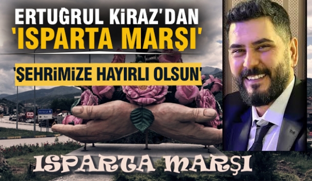 Ispartalı Sanatçı Ertuğrul Kiraz’dan Cumhuriyetimizin 101. Yılına Özel “Isparta Marşı”