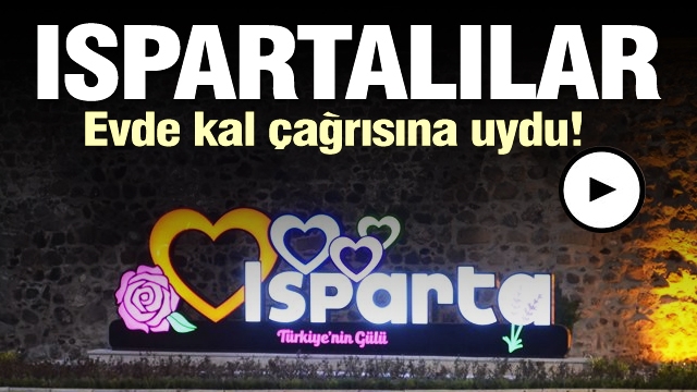 Ispartalılar evde kal çağrısına uydu