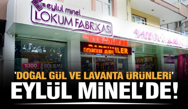 Isparta'nın doğal gül ve lavanta ürünleri için Eylül Minel