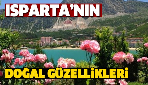 ISPARTA'NIN DOĞAL GÜZELLİKLERİ VE TARİHİ YERLERİ