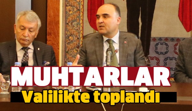 ISPARTA'NIN MUHTARLARI VALİLİKTE TOPLANDI