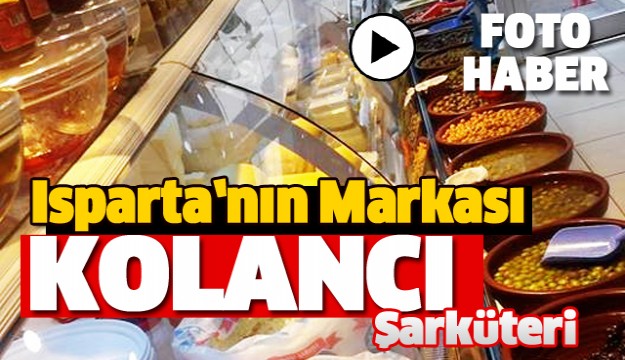 ISPARTA'NIN ORGANİK GIDA ÜRÜNLERİ MERKEZİ KOLANCI ŞARKÜTERİ