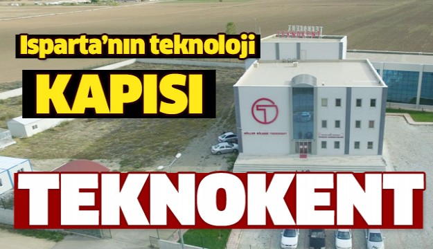 ISPARTA'NIN TEKNOLOJİ KAPISI TEKNOKENT