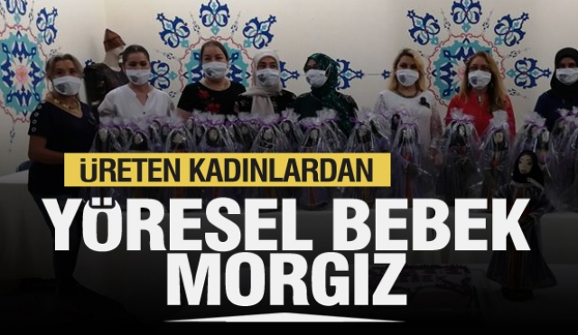 Isparta'nın üreten kadınlarından Yöresel Bebek Morgız