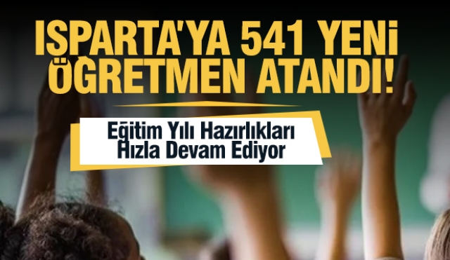 Isparta'ya 541 Yeni Öğretmen Göreve Başlıyor, Eğitim Heyecanı Dorukta