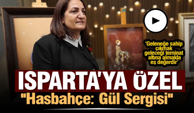  Isparta'ya özel ''Hasbahçe: Gül Sergisi ''