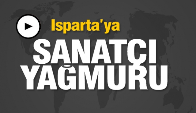 Isparta'ya sanatçı yağmuru