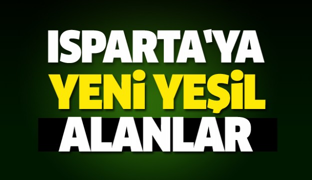 Isparta'ya Yeni Yeşil Alanlar Oluşturuldu