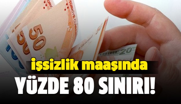 İşsizlik maaşında yüzde 80 sınırı