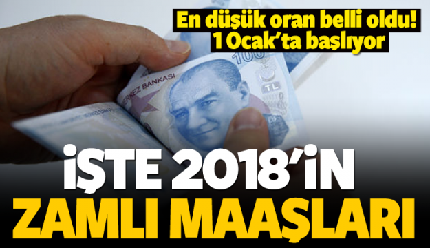 İŞTE 2018'İN ZAMLI MAAŞLARI